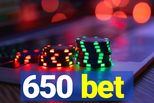 650 bet